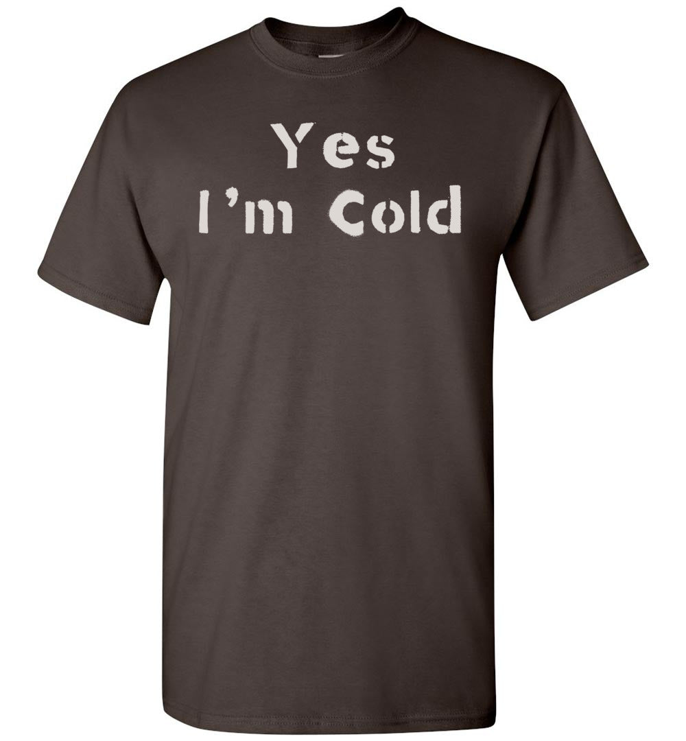 Yes I'm Cold