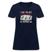 I Like You But If Zombies Chase Us I'm Tripping You - Women's T-Shirt - navy