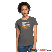 My girlfriend says I should listen to her - Women's Women's T-Shirt StupidShirts.com