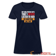 My girlfriend says I should listen to her - Women's Women's T-Shirt StupidShirts.com