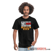 My girlfriend says I should listen to her - Men's Men's T-Shirt StupidShirts.com