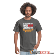 My girlfriend says I should listen to her - Men's Men's T-Shirt StupidShirts.com