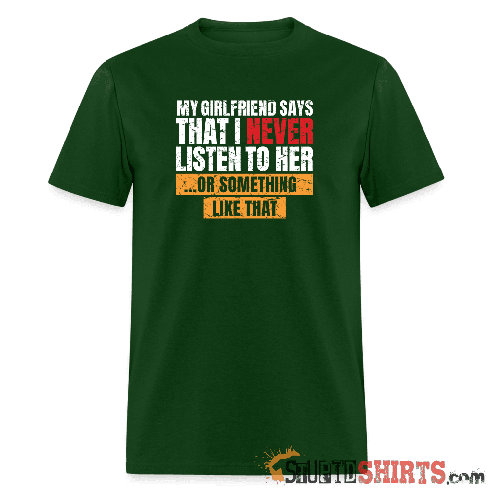 My Girlfriend Says I Should Listen To Her Funny Tee Unisex T-Shirt StupidShirts.com