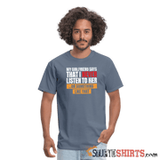 My girlfriend says I should listen to her - Men's Men's T-Shirt StupidShirts.com