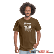 I'm Here Because You Broke Something - Men's T-Shirt Men's T-Shirt StupidShirts.com