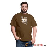 I'm Here Because You Broke Something - Men's T-Shirt Men's T-Shirt StupidShirts.com