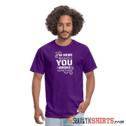 I'm Here Because You Broke Something - Men's T-Shirt Men's T-Shirt StupidShirts.com