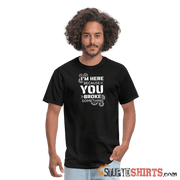 I'm Here Because You Broke Something - Men's T-Shirt Men's T-Shirt StupidShirts.com