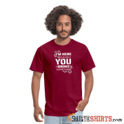 I'm Here Because You Broke Something - Men's T-Shirt Men's T-Shirt StupidShirts.com