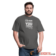 I'm Here Because You Broke Something - Men's T-Shirt Men's T-Shirt StupidShirts.com