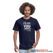 I'm Here Because You Broke Something - Men's T-Shirt Men's T-Shirt StupidShirts.com