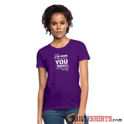 I'm Here Because You Broke Something - Women's T-Shirt Women's T-Shirt | Fruit of the Loom L3930R StupidShirts.com