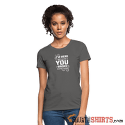 I'm Here Because You Broke Something - Women's T-Shirt Women's T-Shirt | Fruit of the Loom L3930R StupidShirts.com