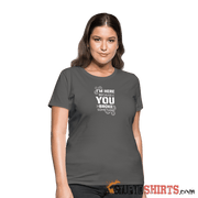 I'm Here Because You Broke Something - Women's T-Shirt Women's T-Shirt | Fruit of the Loom L3930R StupidShirts.com