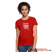 I'm Here Because You Broke Something - Women's T-Shirt Women's T-Shirt | Fruit of the Loom L3930R StupidShirts.com