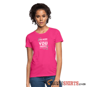 I'm Here Because You Broke Something - Women's T-Shirt Women's T-Shirt | Fruit of the Loom L3930R StupidShirts.com