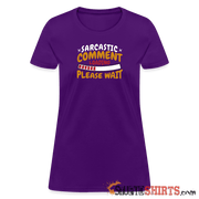 Please Wait Sarcastic Comment Loading - Women's T-Shirt Women's T-Shirt StupidShirts.com