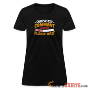 Please Wait Sarcastic Comment Loading - Women's T-Shirt Women's T-Shirt StupidShirts.com