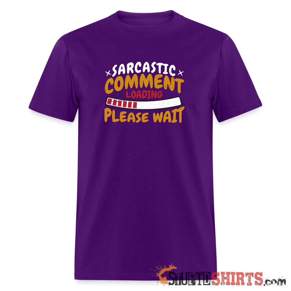 Please Wait Sarcastic Comment Loading Funny Tee Unisex T-Shirt StupidShirts.com