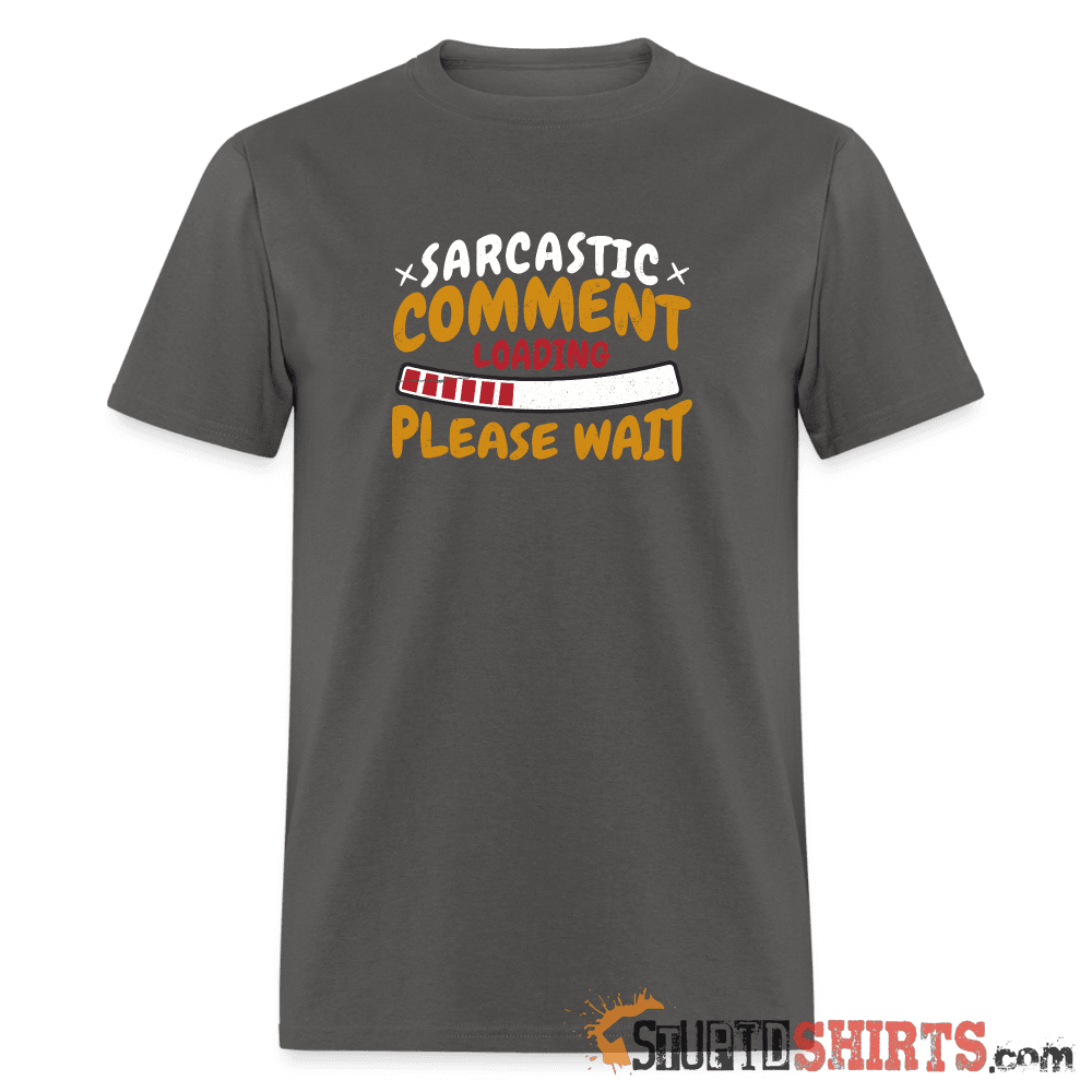 Please Wait Sarcastic Comment Loading Funny Tee Unisex T-Shirt StupidShirts.com