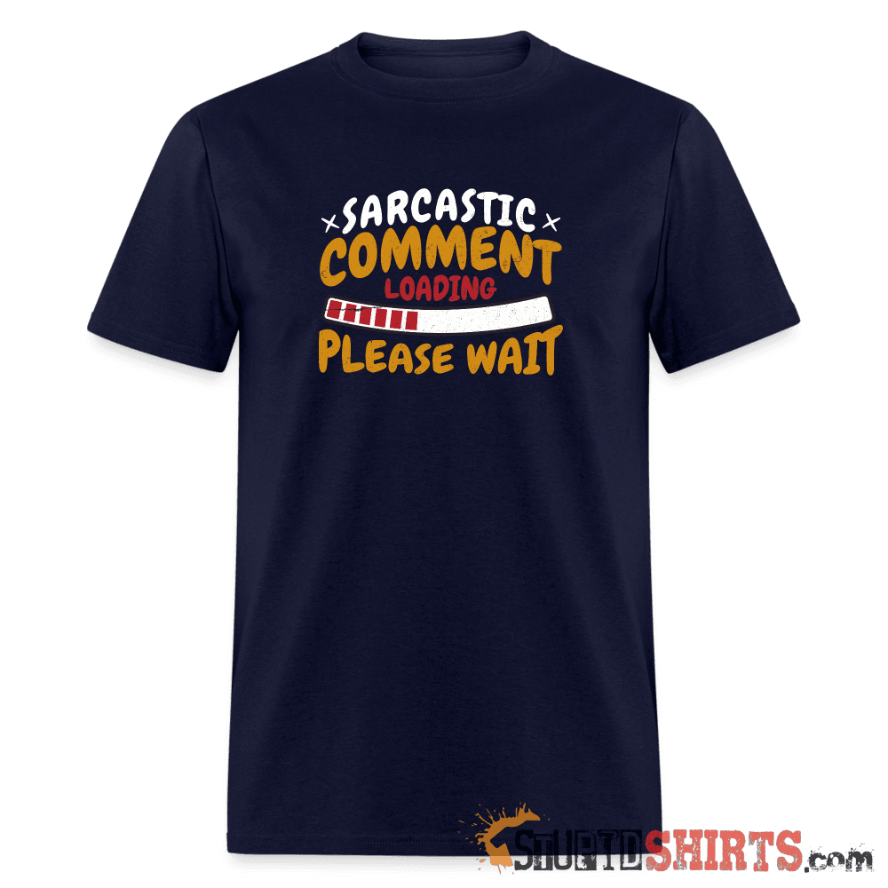 Please Wait Sarcastic Comment Loading Funny Tee Unisex T-Shirt StupidShirts.com