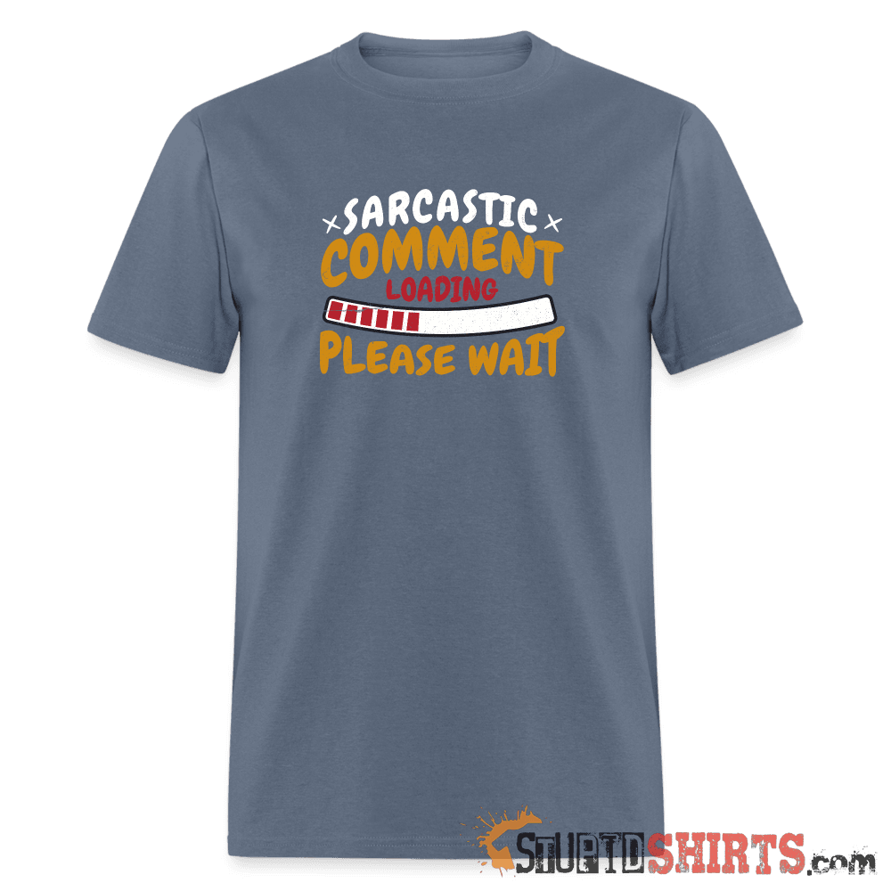 Please Wait Sarcastic Comment Loading Funny Tee Unisex T-Shirt StupidShirts.com