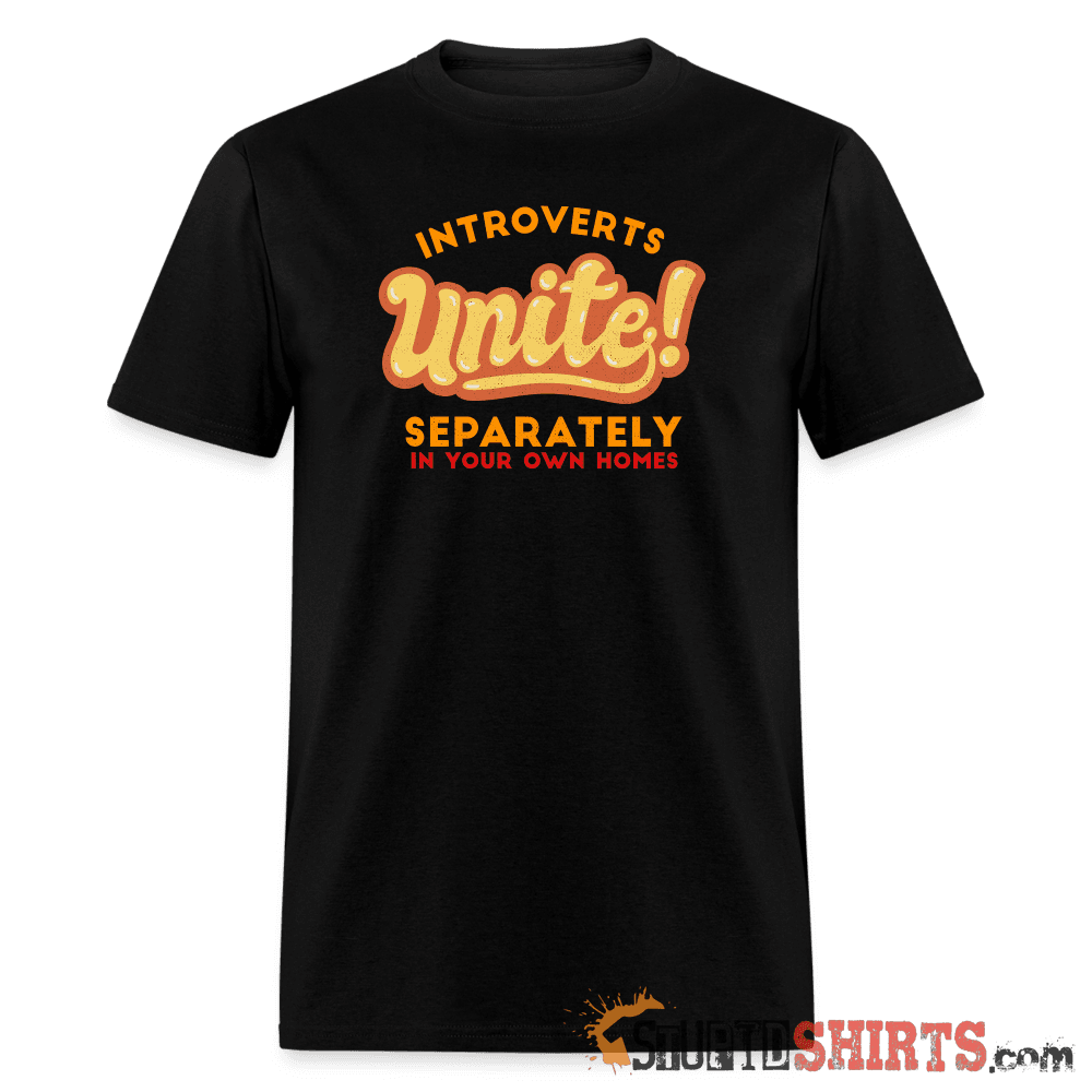Introverts Unite Separately In Your Own Homes Tee Unisex T-Shirt StupidShirts.com