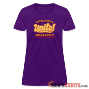 Introverts Unite Separately in Your Own Homes - Women's Women's T-Shirt StupidShirts.com