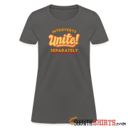 Introverts Unite Separately in Your Own Homes - Women's Women's T-Shirt StupidShirts.com