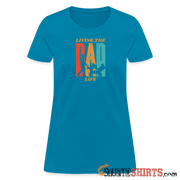 Living The Dad Life - Women's T-Shirt - StupidShirts.com Women's T-Shirt StupidShirts.com