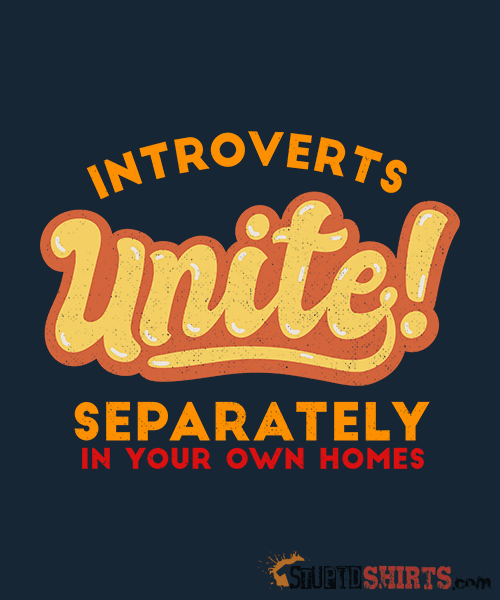 Introverts Unite Separately In Your Own Homes Tee Unisex T-Shirt StupidShirts.com
