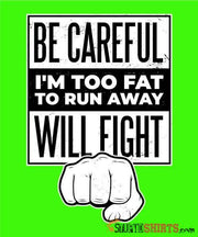 Be Careful I'm Too Fat - Men's T-Shirt - StupidShirts.com Men's T-Shirt StupidShirts.com