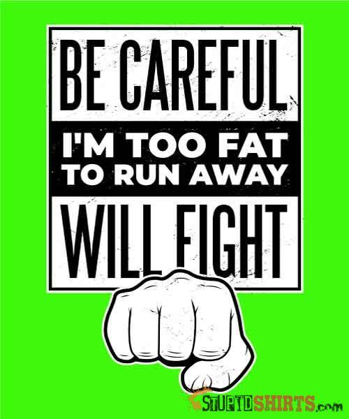 Be Careful I'm Too Fat Funny T-Shirt | StupidShirts.com Unisex T-Shirt StupidShirts.com