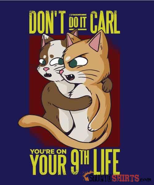 Don't Do It Carl Funny T-Shirt | StupidShirts.com Unisex T-Shirt StupidShirts.com