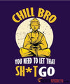 Chill Bro, Let That Sh*t Go - Men's T-Shirt - StupidShirts.com Men's T-Shirt StupidShirts.com