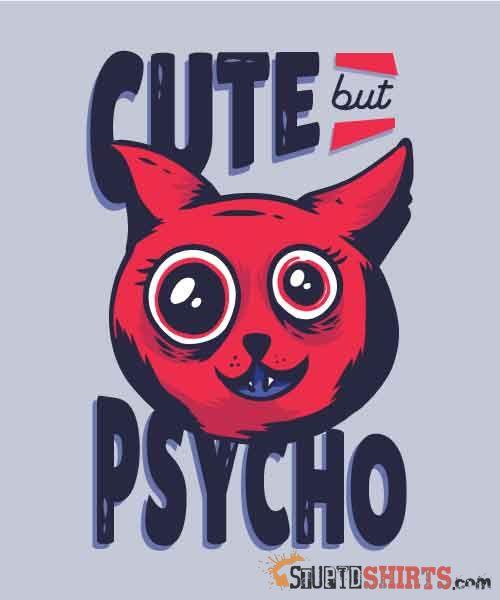 Cute But Psycho Funny T-Shirt | StupidShirts.com Unisex T-Shirt StupidShirts.com