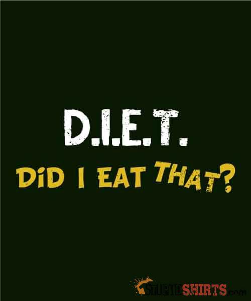 D.I.E.T. Did I Eat That? Funny Food Lover Tee | StupidShirts Unisex T-Shirt StupidShirts.com