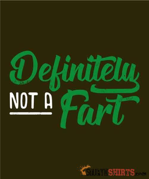Definitely Not A Fart Funny Tee Unisex T-Shirt StupidShirts.com