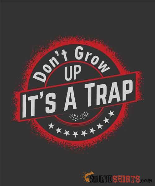 Don't Grow Up It's A Trap Funny Nostalgia Tee | StupidShirts Unisex T-Shirt StupidShirts.com