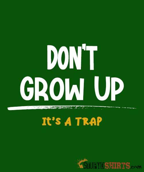 Don't Grow Up It's A Trap Funny Tee | StupidShirts.com Unisex T-Shirt StupidShirts.com