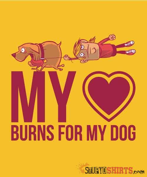 My Heart Burns For My Dog T-Shirt | StupidShirts.com Unisex T-Shirt StupidShirts.com
