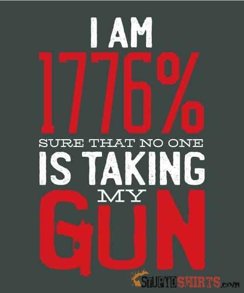 I Am 1776% Sure No One Is Taking My Gun T-Shirt | StupidShirts Unisex T-Shirt StupidShirts.com