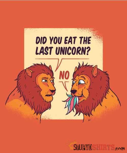 Hungry Lions Did You Eat The Last Unicorn? Tee Unisex T-Shirt StupidShirts.com