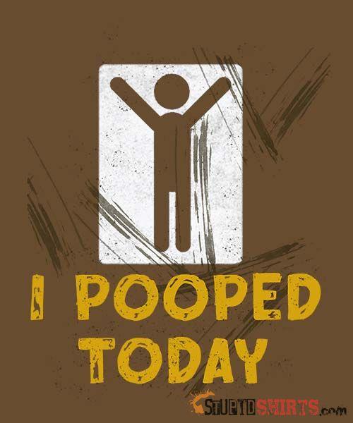 I Pooped Today Funny T-Shirt | StupidShirts.com Unisex T-Shirt StupidShirts.com