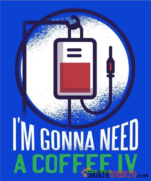I'm Gonna Need A Coffee IV Funny Tee Unisex T-Shirt StupidShirts.com