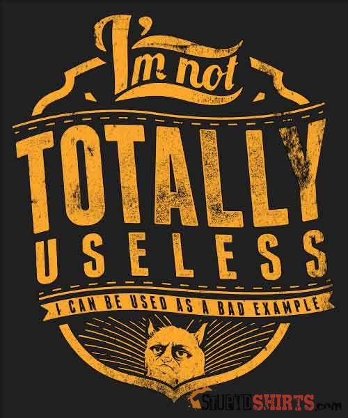 I'm Not Totally Useless Funny Tee | StupidShirts.com Unisex T-Shirt StupidShirts.com