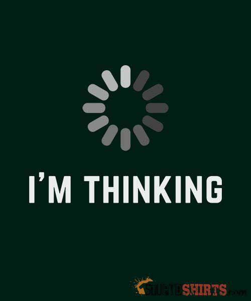 I'm Thinking Witty Graphic T-Shirt | StupidShirts.com Unisex T-Shirt StupidShirts.com