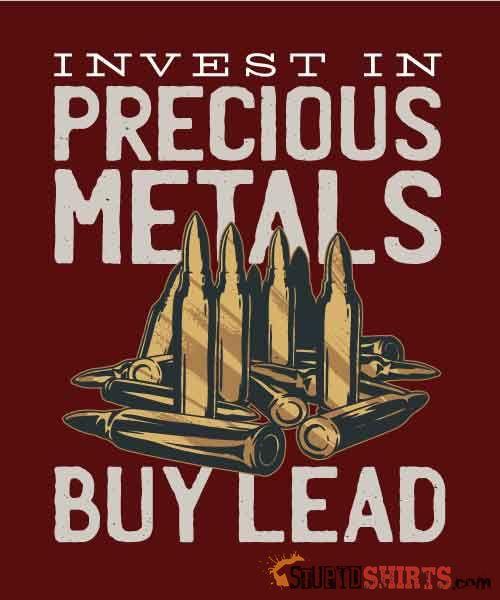 Invest In Precious Metals Buy Lead T-Shirt | StupidShirts Unisex T-Shirt StupidShirts.com