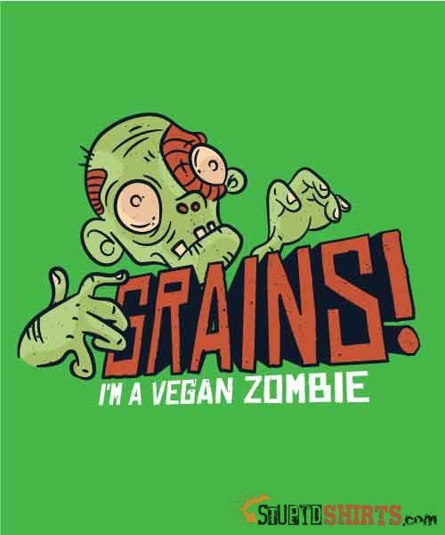 Grains! I'm A Vegan Zombie T-Shirt | StupidShirts.com Unisex T-Shirt StupidShirts.com