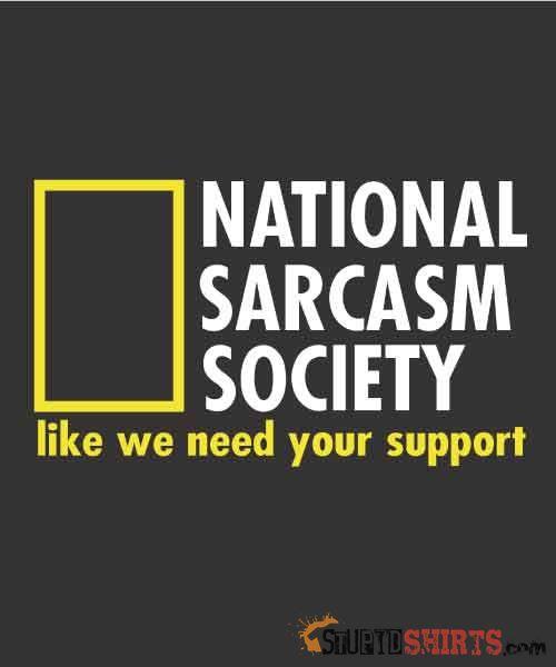 National Sarcasm Society Funny Sarcastic Tee | StupidShirts Unisex T-Shirt StupidShirts.com